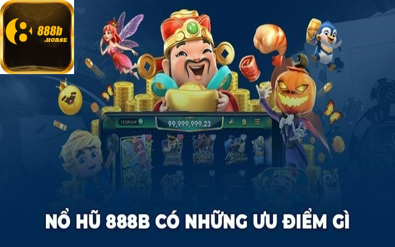 Ưu điểm của sảnh quay hũ cho bạn khám phá